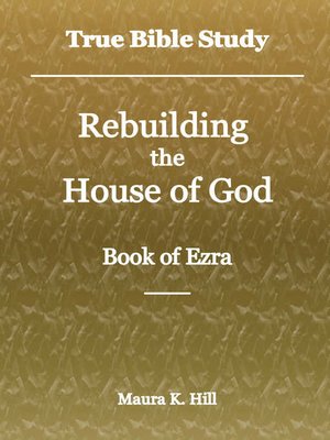 cover image of True Bible Study--Rebuilding the House of God--Book of Ezra